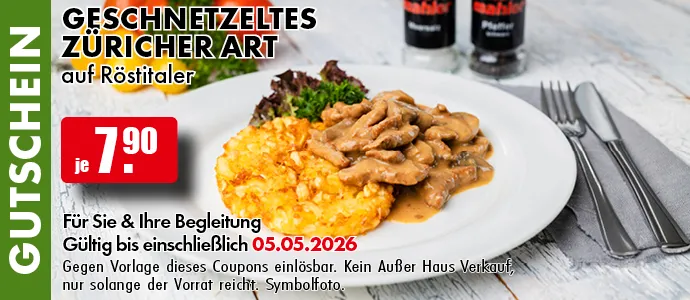 Gutschein. Geschnetzeltes Züricher Art mit Röstitaler je 7.90 Euro. Für Sie und Ihre Begleitung. Gültig bis einschließlich 05.05.2026. Gegen Vorlage dieses Coupons einlösbar. Einfach das Bild auf Ihrem Smartphone vorzeigen. Kein Außer-Haus-Verkauf, nur solange der Vorrat reicht. Symbolfoto.