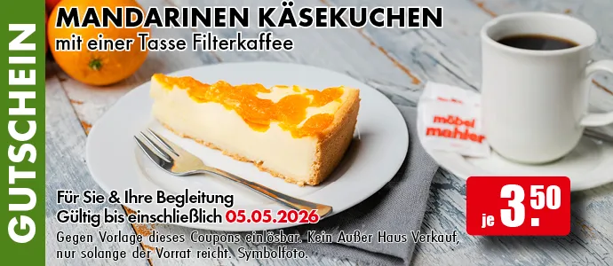 Gutschein. Mandarinen Käsekuchen mit einer Tasse Filterkaffee je 3.50 Euro. Für Sie und Ihre Begleitung. Gültig bis einschließlich 05.05.2026. Gegen Vorlage dieses Coupons einlösbar. Einfach das Bild auf Ihrem Smartphone vorzeigen. Kein Außer-Haus-Verkauf, nur solange der Vorrat reicht. Symbolfoto.