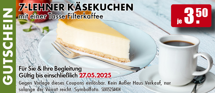 7-Lehner Käsekuchen mit einer Tasse Filterkaffee
Für Sie und Ihre Begleitung. Gültig bis einschließlich 27.05.2025. Gegen Vorlage dieses Coupons einlösbar. Einfach das Bild auf Ihrem Smartphone vorzeigen. Kein Außer-Haus-Verkauf, nur solange der Vorrat reicht. Symbolfoto.