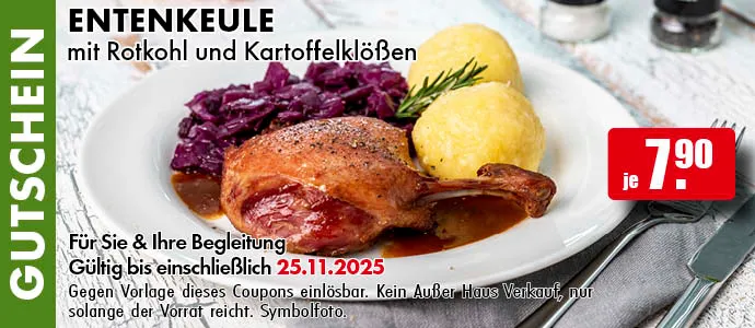 Gutschein. Entenkeule mit Rotkohl und Kartoffelklößen. Für Sie und Ihre Begleitung. Gültig bis einschließlich 25.11.2025. Gegen Vorlage dieses Coupons einlösbar. Einfach das Bild auf Ihrem Smartphone vorzeigen. Kein Außer-Haus-Verkauf, nur solange der Vorrat reicht. Symbolfoto.